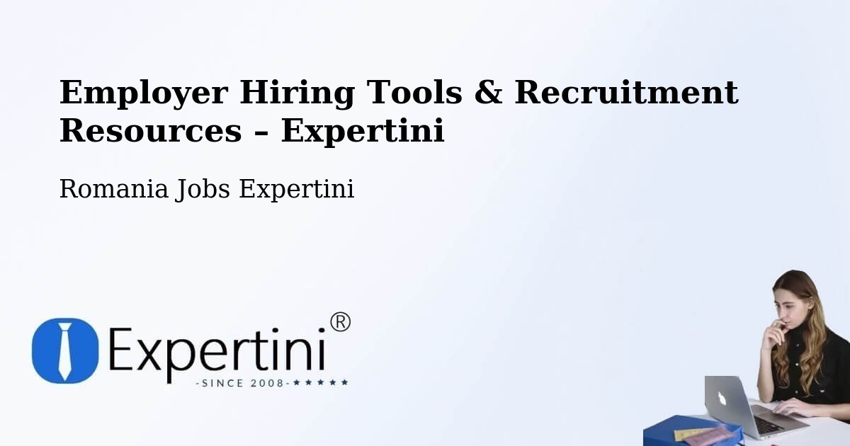 Employer Hiring Tools & Recruitment Resources – Finiş - Finiş, Romania Jobs Expertini