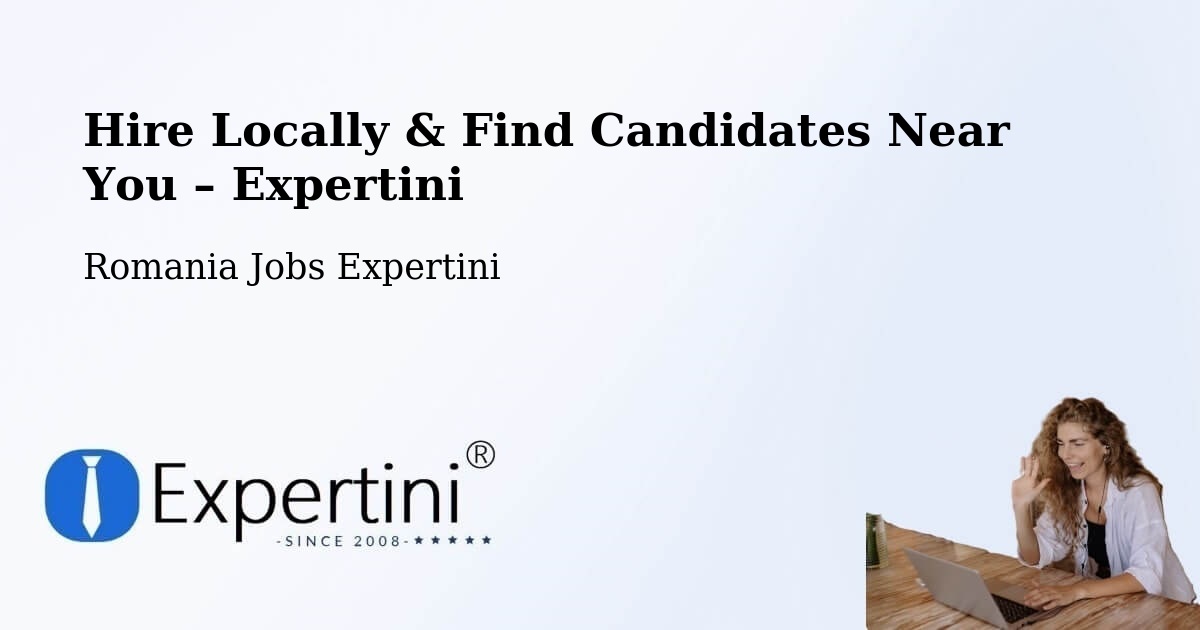 Hire Locally in Finiş – Find Qualified Candidates Near You - Finiş, Romania Jobs Expertini