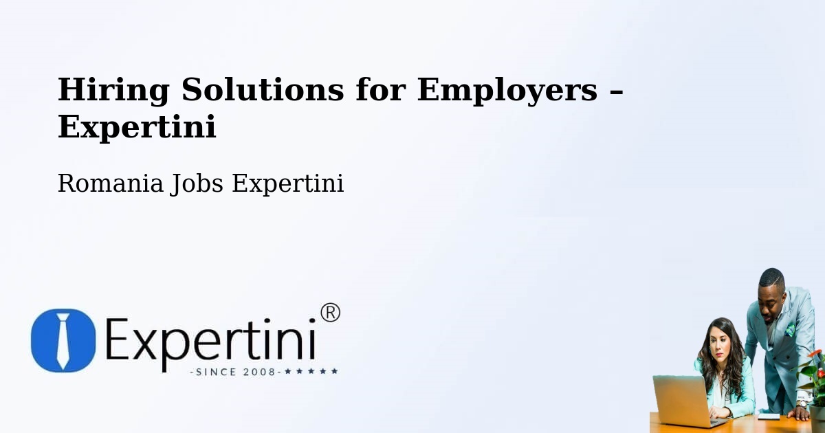 Hiring Solutions for Employers in Finiş - Finiş, Romania Jobs Expertini