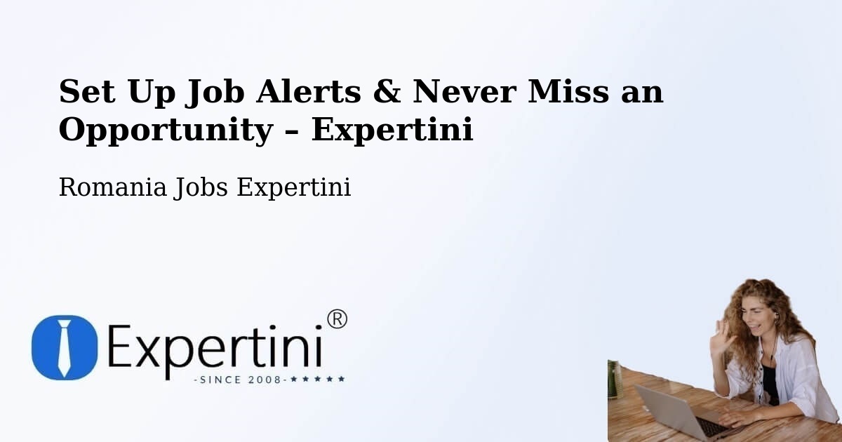 Job Alerts Guide – Get Notified About New Jobs in Finiş - Finiş, Romania Jobs Expertini